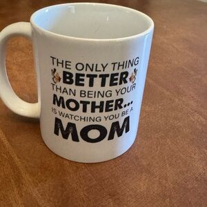LL00- “THE ONLY THING BETTER THAN BEING YOUR MOTHER. IS WATCHING YOU BE A MOM